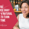 Can you reverse gray hair? 4 natural ways to turn back time